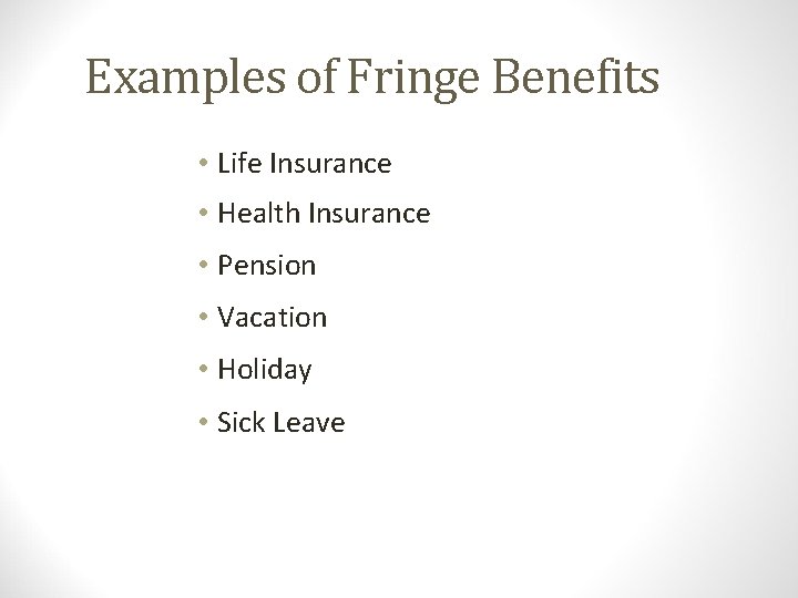 Examples of Fringe Benefits • Life Insurance • Health Insurance • Pension • Vacation