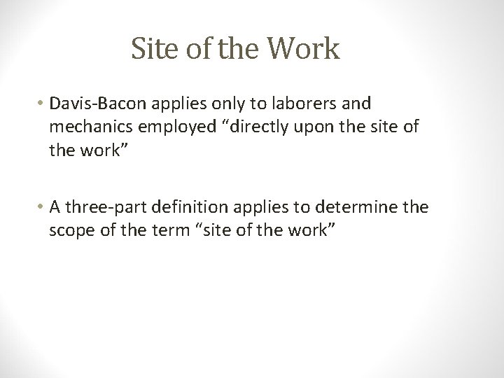 Site of the Work • Davis-Bacon applies only to laborers and mechanics employed “directly