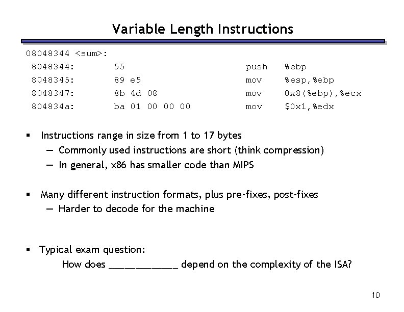 Variable Length Instructions 08048344 <sum>: 8048344: 8048345: 8048347: 804834 a: 55 89 e 5