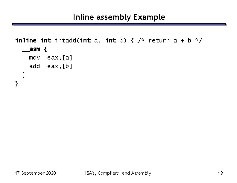 Inline assembly Example inline intadd(int a, int b) { /* return a + b