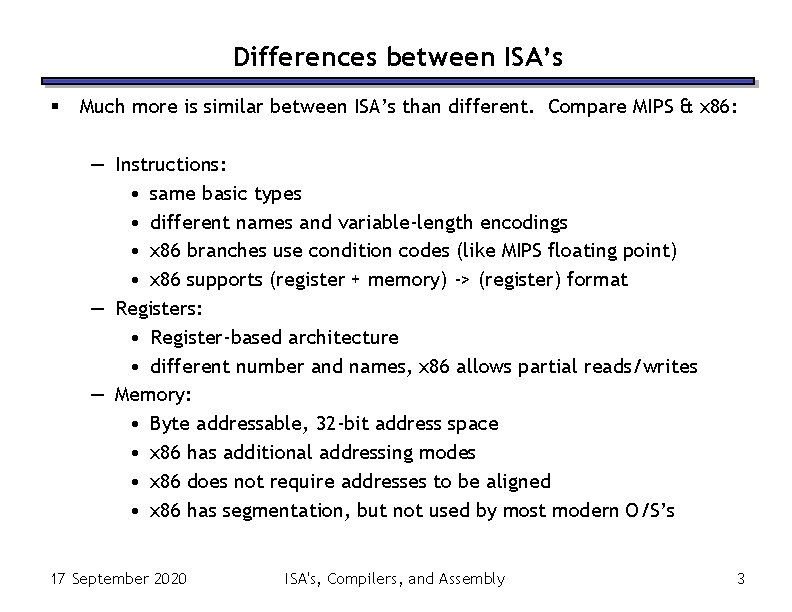 Differences between ISA’s § Much more is similar between ISA’s than different. Compare MIPS