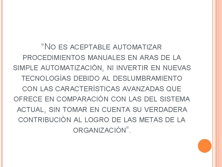 “NO ES ACEPTABLE AUTOMATIZAR PROCEDIMIENTOS MANUALES EN ARAS DE LA SIMPLE AUTOMATIZACIÓN, NI INVERTIR