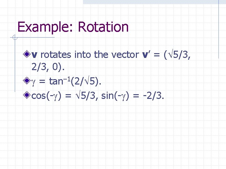 Example: Rotation v rotates into the vector v’ = ( 5/3, 2/3, 0). =