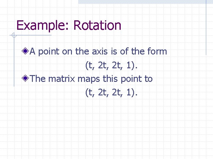 Example: Rotation A point on the axis is of the form (t, 2 t,