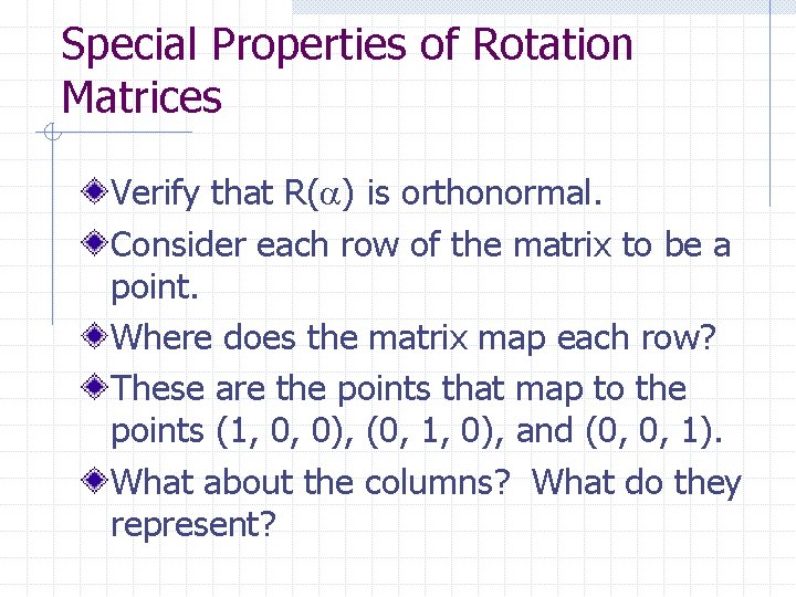 Special Properties of Rotation Matrices Verify that R( ) is orthonormal. Consider each row