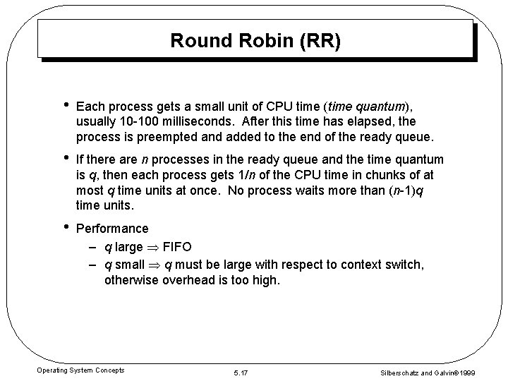 Round Robin (RR) • Each process gets a small unit of CPU time (time