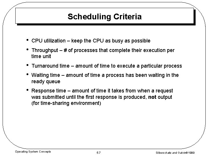 Scheduling Criteria • • CPU utilization – keep the CPU as busy as possible