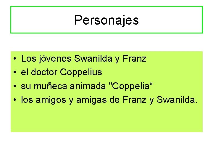 Personajes • • Los jóvenes Swanilda y Franz el doctor Coppelius su muñeca animada