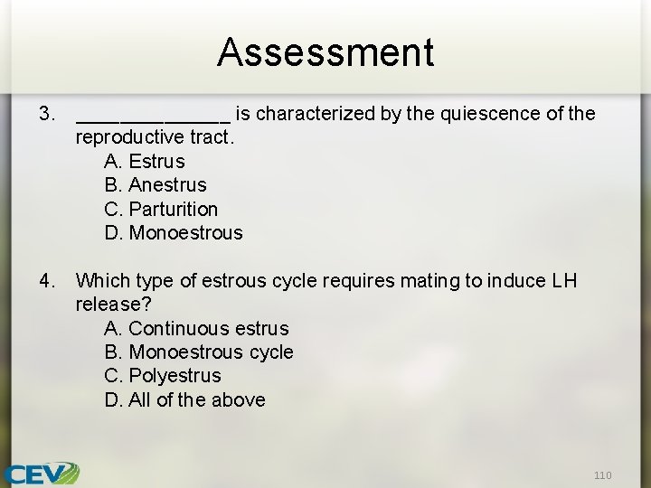 Assessment 3. _______ is characterized by the quiescence of the reproductive tract. A. Estrus