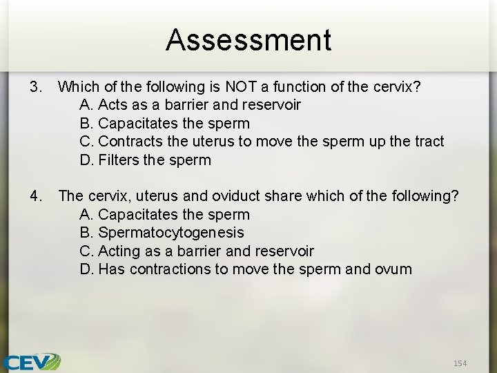 Assessment 3. Which of the following is NOT a function of the cervix? A.