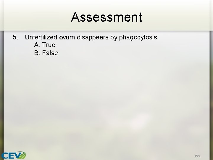 Assessment 5. Unfertilized ovum disappears by phagocytosis. A. True B. False 155 