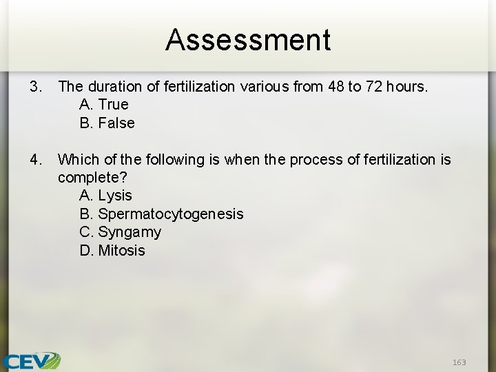 Assessment 3. The duration of fertilization various from 48 to 72 hours. A. True