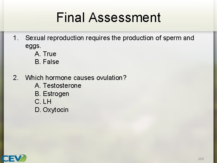 Final Assessment 1. Sexual reproduction requires the production of sperm and eggs. A. True