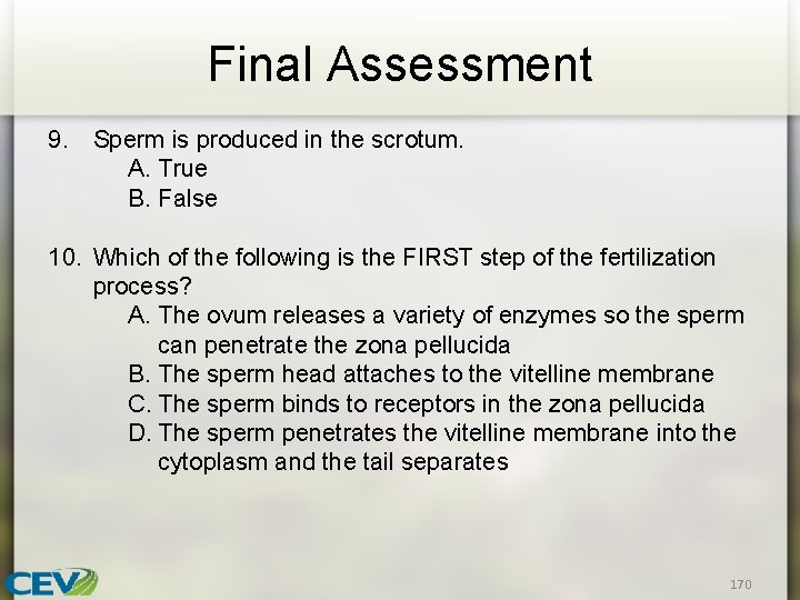 Final Assessment 9. Sperm is produced in the scrotum. A. True B. False 10.