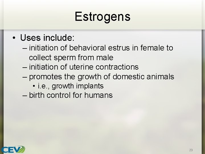 Estrogens • Uses include: – initiation of behavioral estrus in female to collect sperm