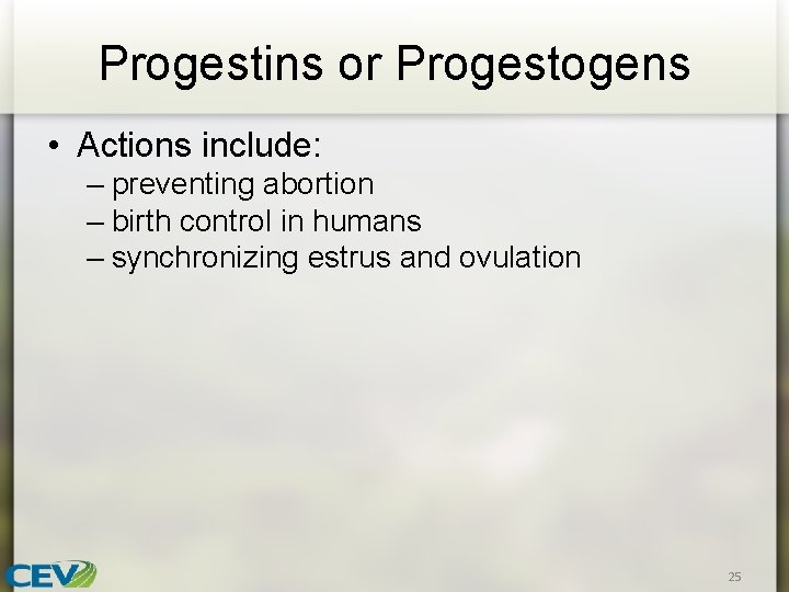 Progestins or Progestogens • Actions include: – preventing abortion – birth control in humans