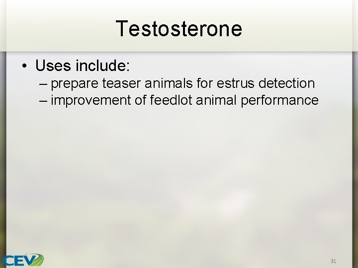 Testosterone • Uses include: – prepare teaser animals for estrus detection – improvement of