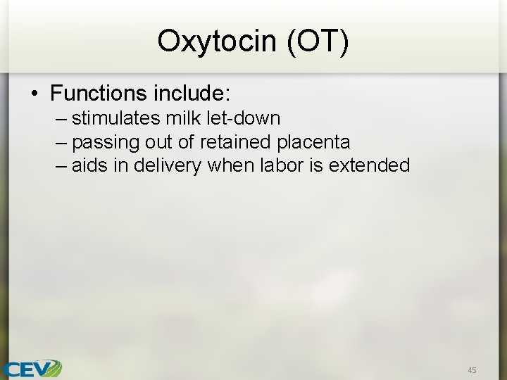 Oxytocin (OT) • Functions include: – stimulates milk let-down – passing out of retained