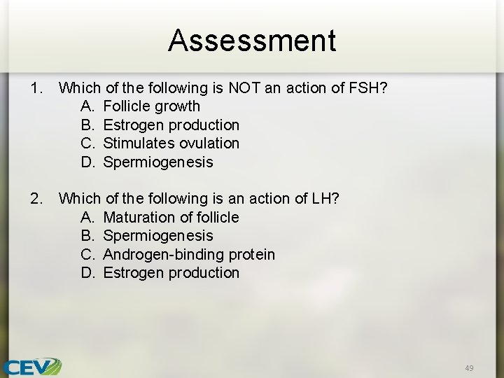 Assessment 1. Which of the following is NOT an action of FSH? A. Follicle