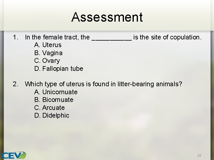 Assessment 1. In the female tract, the ______ is the site of copulation. A.