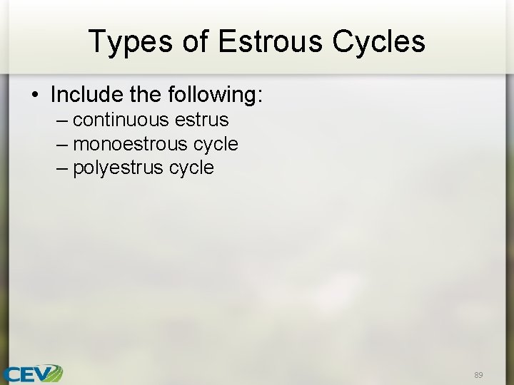 Types of Estrous Cycles • Include the following: – continuous estrus – monoestrous cycle