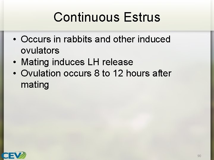 Continuous Estrus • Occurs in rabbits and other induced ovulators • Mating induces LH