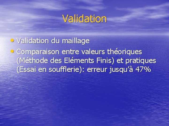 Validation • Validation du maillage • Comparaison entre valeurs théoriques (Méthode des Eléments Finis)