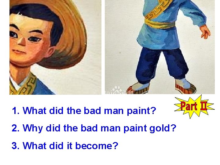 1. What did the bad man paint? 2. Why did the bad man paint