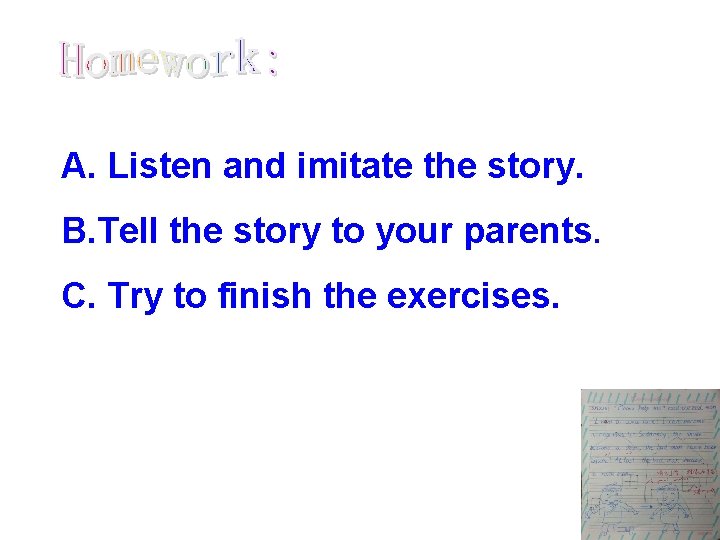 A. Listen and imitate the story. B. Tell the story to your parents. C.
