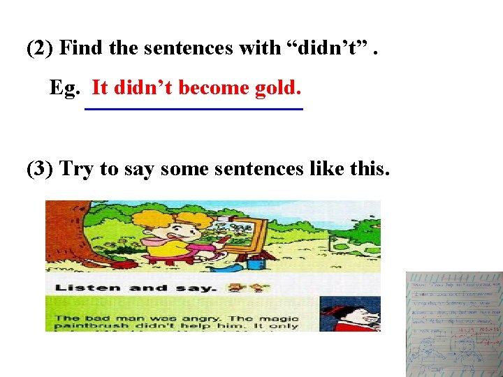 (2) Find the sentences with “didn’t”. Eg. It didn’t become gold. (3) Try to
