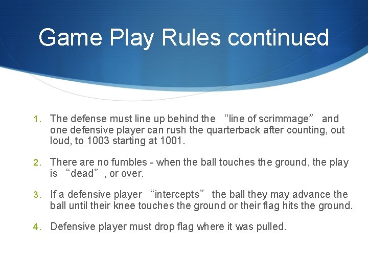 Game Play Rules continued 1. The defense must line up behind the “line of