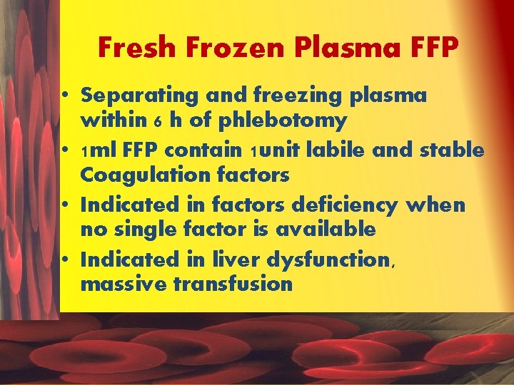 Fresh Frozen Plasma FFP • Separating and freezing plasma within 6 h of phlebotomy