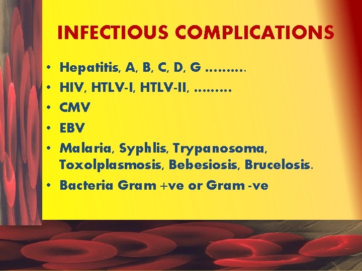 INFECTIOUS COMPLICATIONS • • • Hepatitis, A, B, C, D, G ………. HIV, HTLV-II,