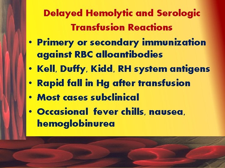 Delayed Hemolytic and Serologic Transfusion Reactions • Primery or secondary immunization against RBC alloantibodies