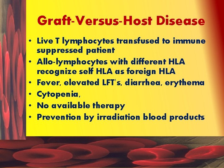 Graft-Versus-Host Disease • Live T lymphocytes transfused to immune suppressed patient • Allo-lymphocytes with