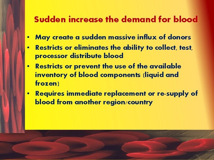 Sudden increase the demand for blood • May create a sudden massive influx of