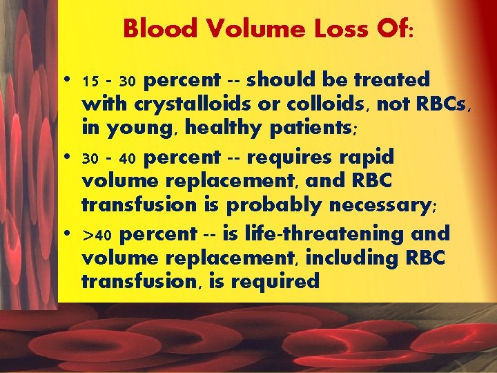 Blood Volume Loss Of: • 15 - 30 percent -- should be treated with