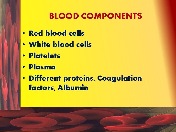 BLOOD COMPONENTS • • • Red blood cells White blood cells Platelets Plasma Different