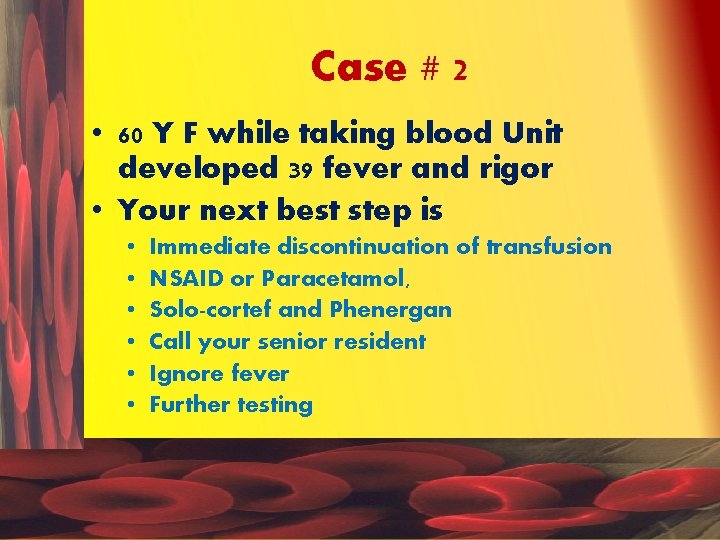 Case # 2 • 60 Y F while taking blood Unit developed 39 fever