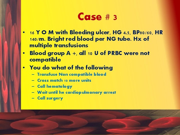 Case # 3 • 16 Y O M with Bleeding ulcer, HG 4. 5,