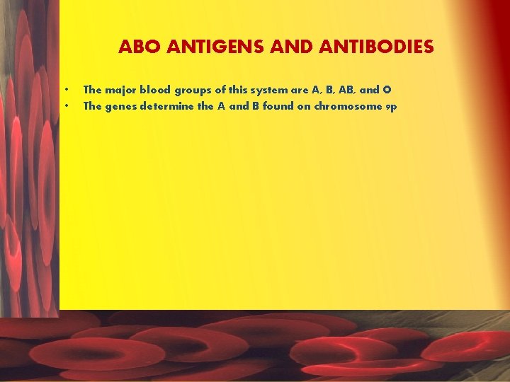 ABO ANTIGENS AND ANTIBODIES • • The major blood groups of this system are