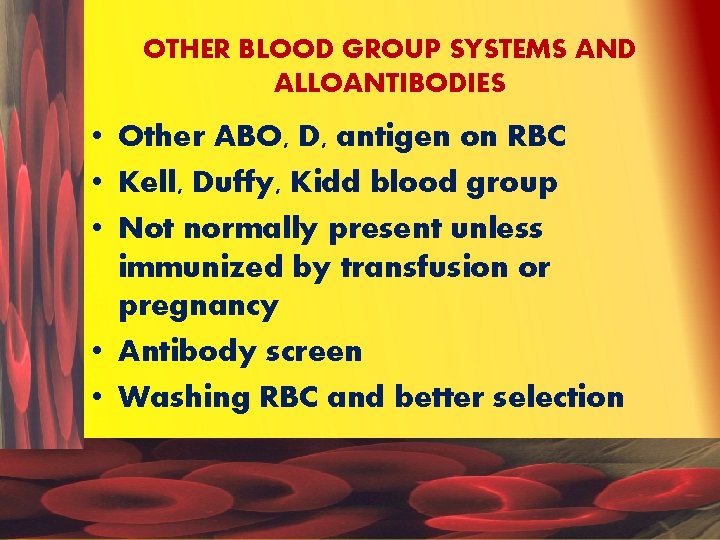 OTHER BLOOD GROUP SYSTEMS AND ALLOANTIBODIES • Other ABO, D, antigen on RBC •