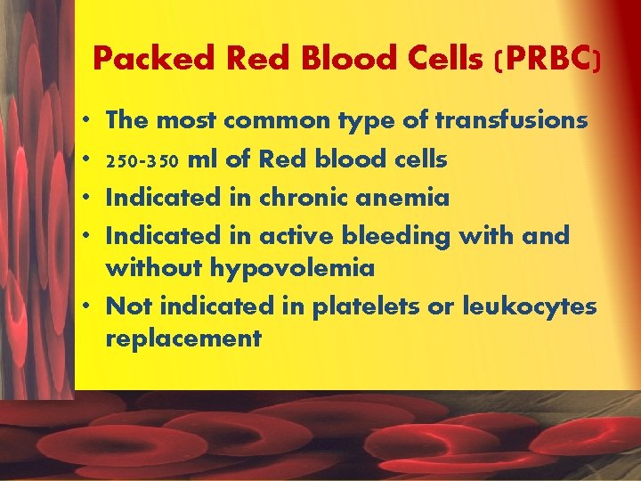 Packed Red Blood Cells (PRBC) • • The most common type of transfusions 250