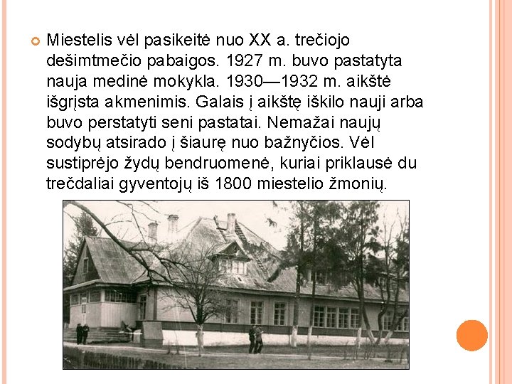  Miestelis vėl pasikeitė nuo XX a. trečiojo dešimtmečio pabaigos. 1927 m. buvo pastatyta