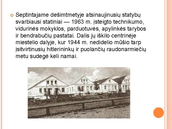  Septintajame dešimtmetyje atsinaujinusių statybų svarbiausi statiniai — 1963 m. įsteigto technikumo, vidurinės mokyklos,