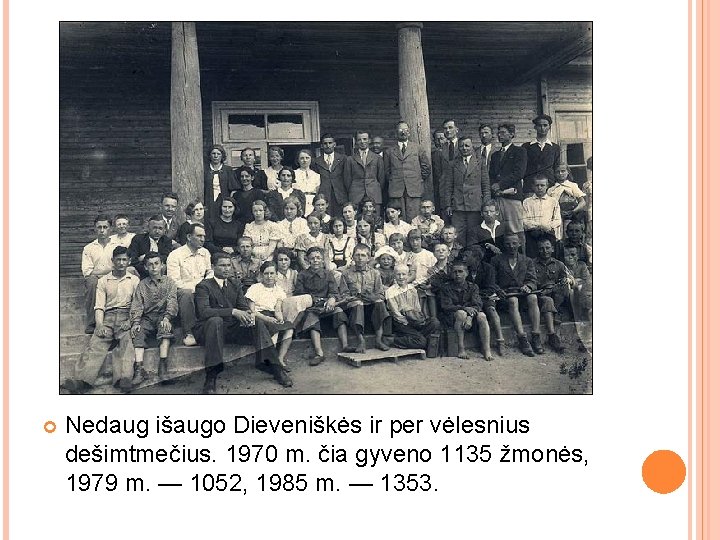  Nedaug išaugo Dieveniškės ir per vėlesnius dešimtmečius. 1970 m. čia gyveno 1135 žmonės,