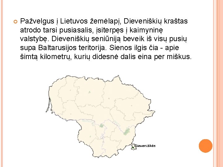  Pažvelgus į Lietuvos žemėlapį, Dieveniškių kraštas atrodo tarsi pusiasalis, įsiterpęs į kaimyninę valstybę.