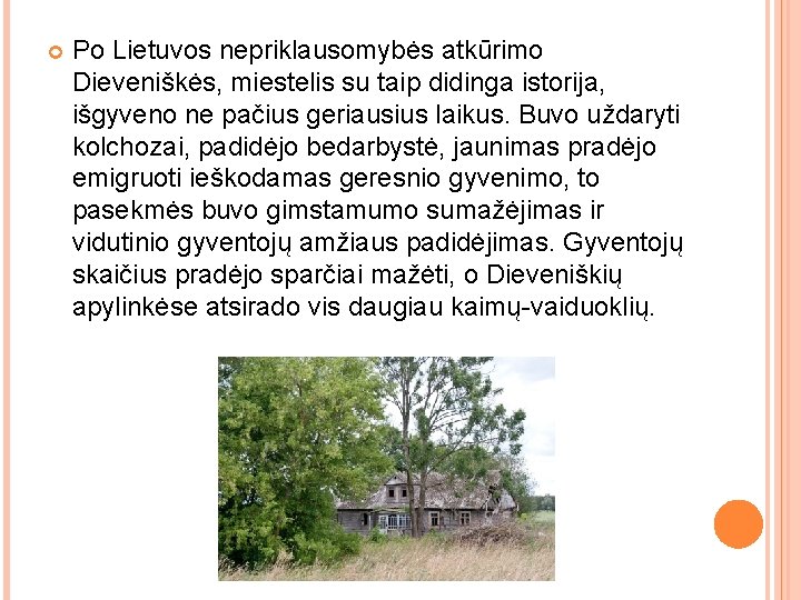  Po Lietuvos nepriklausomybės atkūrimo Dieveniškės, miestelis su taip didinga istorija, išgyveno ne pačius