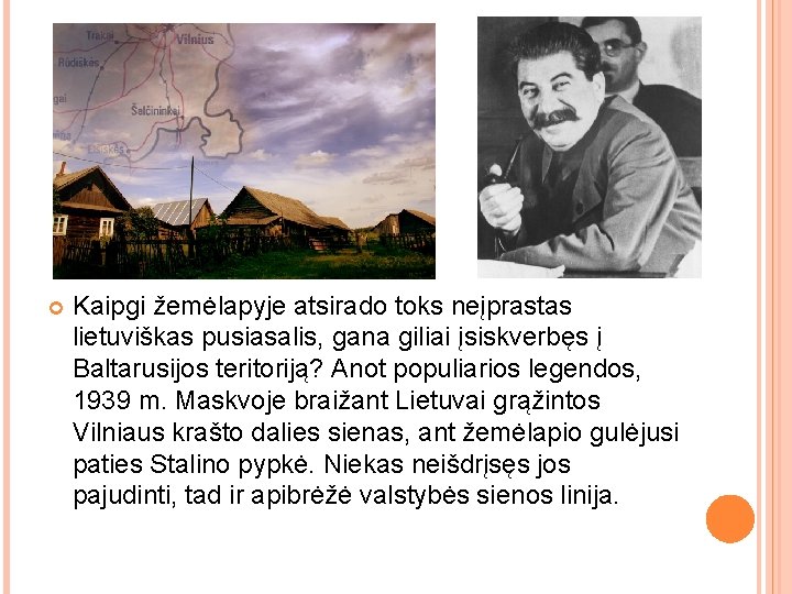  Kaipgi žemėlapyje atsirado toks neįprastas lietuviškas pusiasalis, gana giliai įsiskverbęs į Baltarusijos teritoriją?