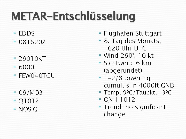 METAR-Entschlüsselung EDDS 081620 Z 29010 KT 6000 FEW 040 TCU 09/M 03 Q 1012